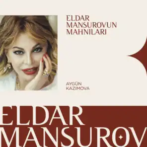 Eldar Mansurovun Mahnıları (feat. Aygün Kazımova)