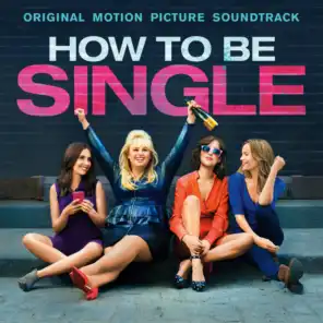 How To Be Single (Original Motion Picture Soundtrack)