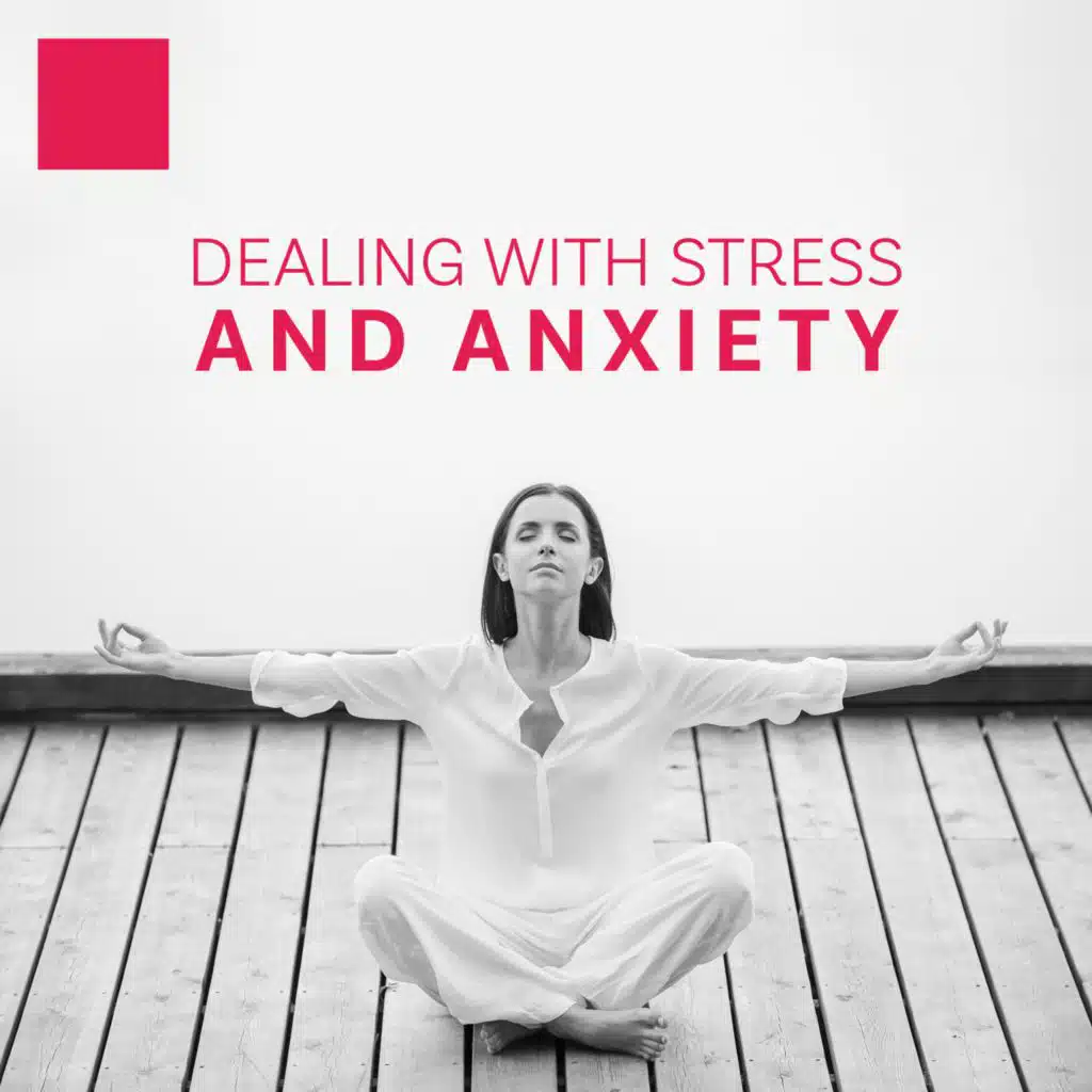 Dealing with Stress and Anxiety (Relaxing New Age Music to Ease Your Day, Peaceful Songs for Meditation and Stress Relief)
