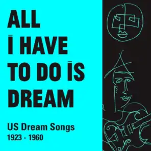 All I Have to Do Is Dream (US Dream Songs 1923 - 1960)