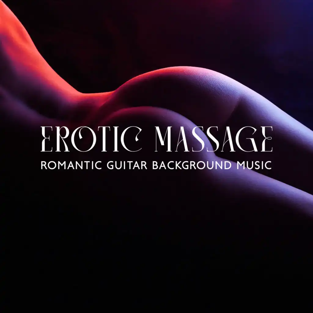 Erotic Massage: Romantic Guitar Background Music, Relaxing Tantra, Sensual Experience