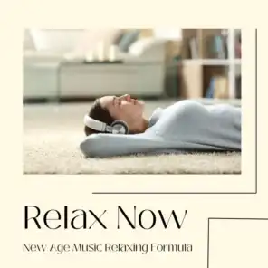 Relax Now - New Age Music Relaxing Formula