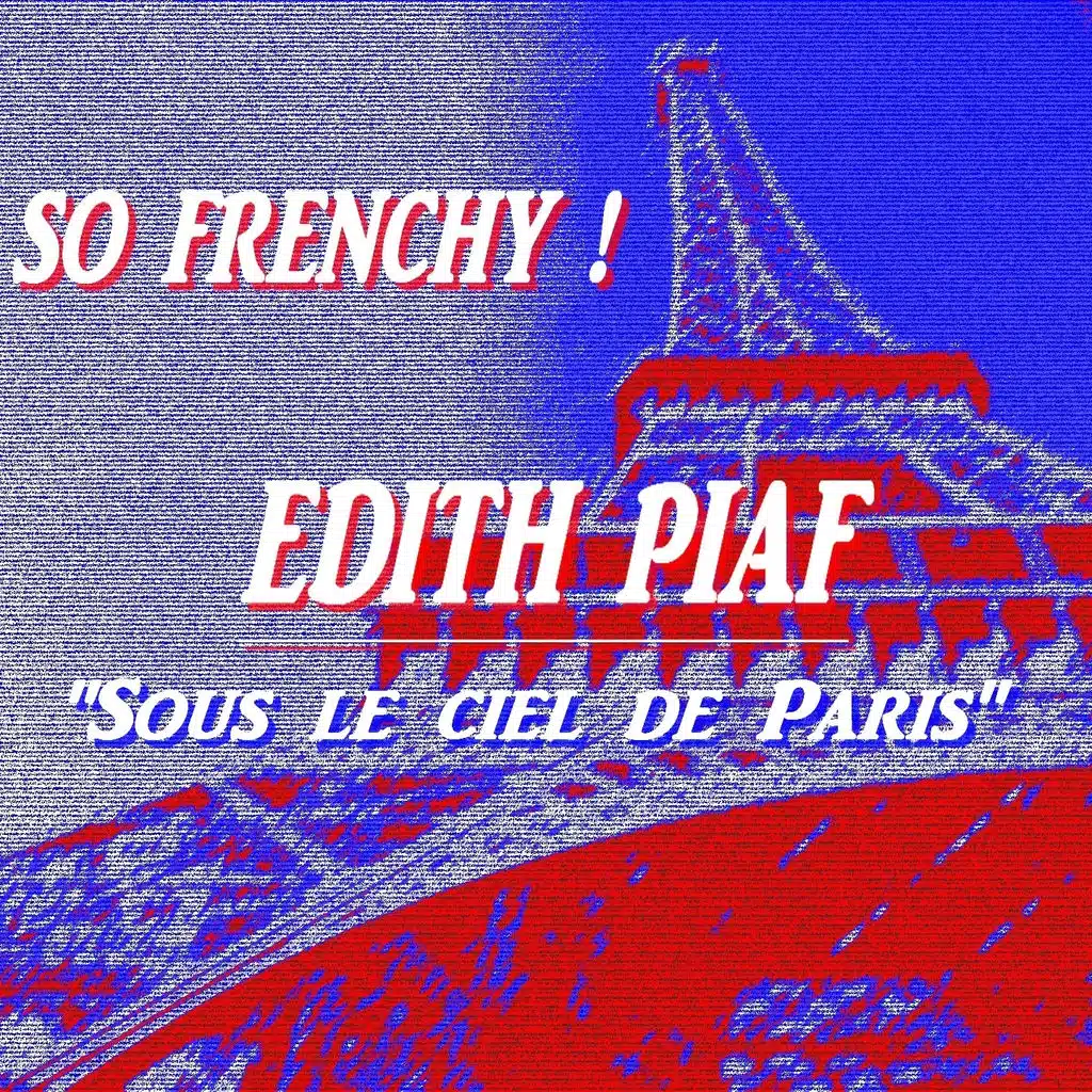 So Frenchy : Edith Piaf (Sous le ciel de Paris)