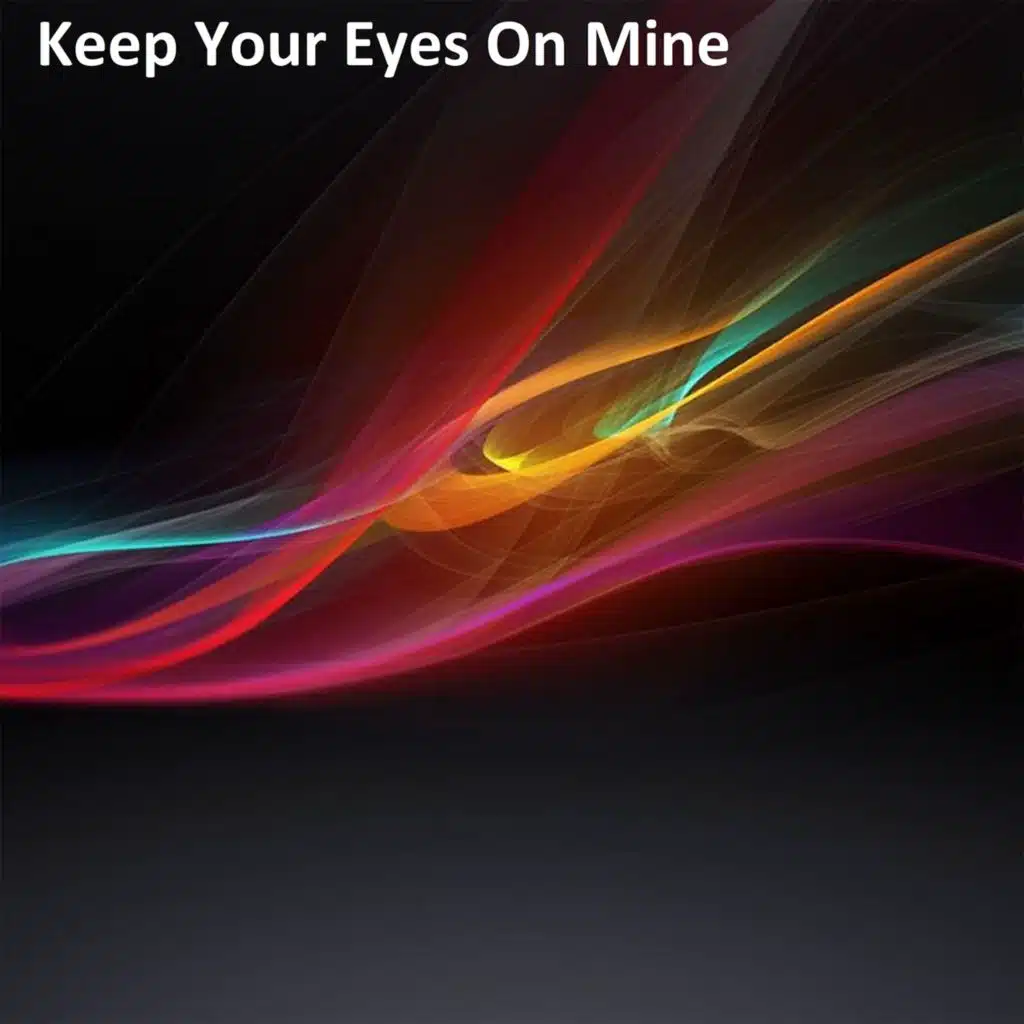 Keep Your Eyes on Mine