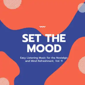 Set the Mood - Easy Listening Music for the Nostalgic and Mind Refreshment, Vol. 11