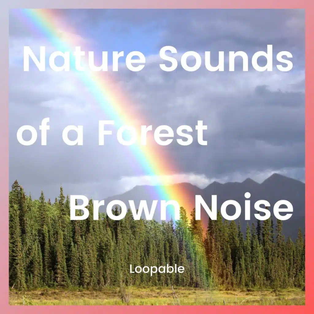Nature Sounds of a Forest for Relaxation and Brown Noise, Loopable