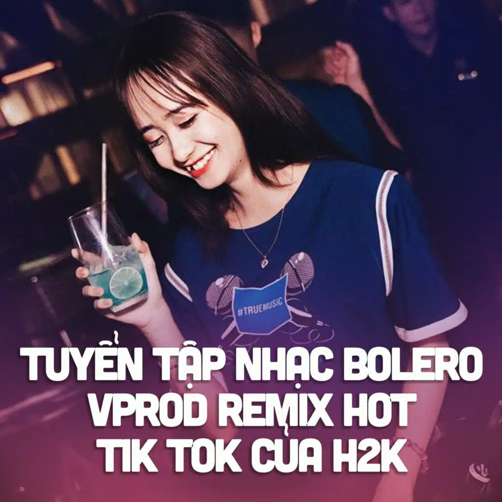 Tuyển Tập Nhạc Bolero VProd Remix Hot Tik Tok Của H2K  #1