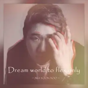 Dream world to flex only