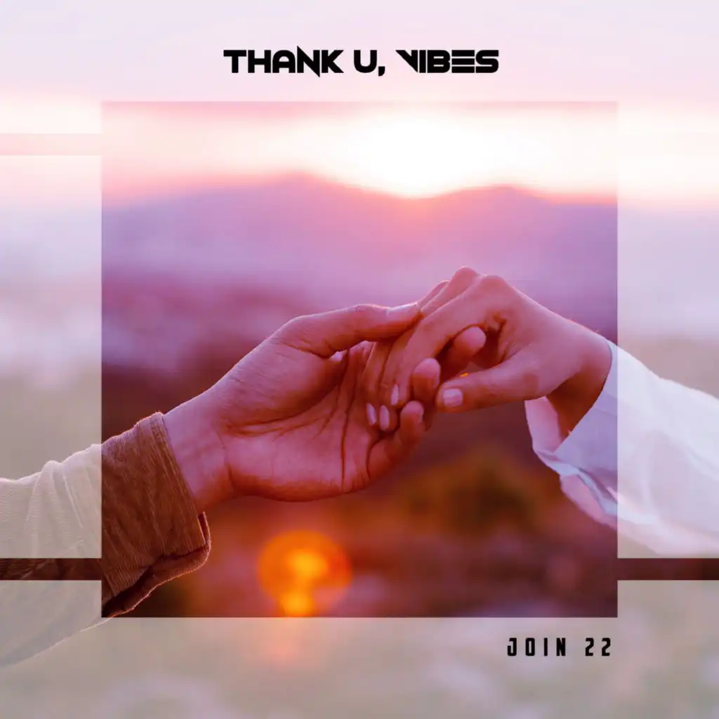 Thank U, Vibes Join 22