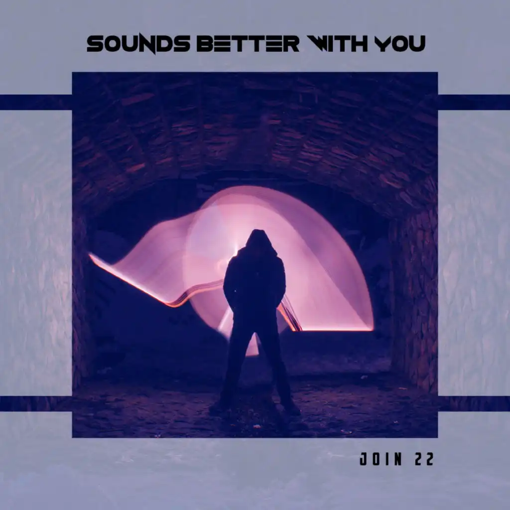 Sounds Better With You Join 22