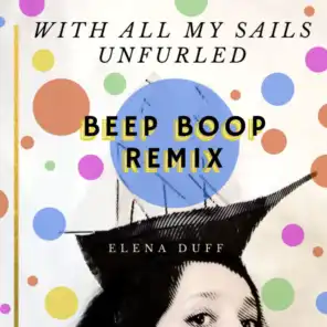 With All my Sails Unfurled (Beep Boop Remix)