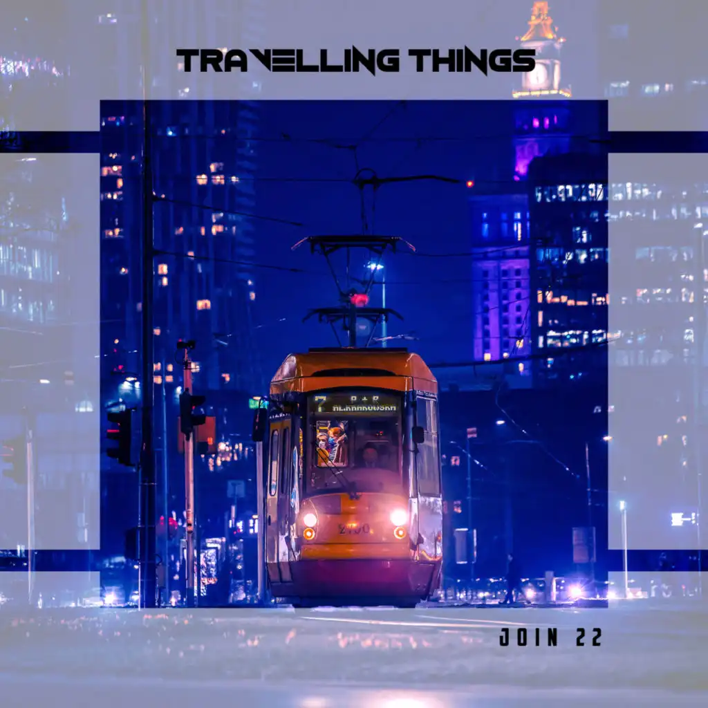 Travelling Things Join 22