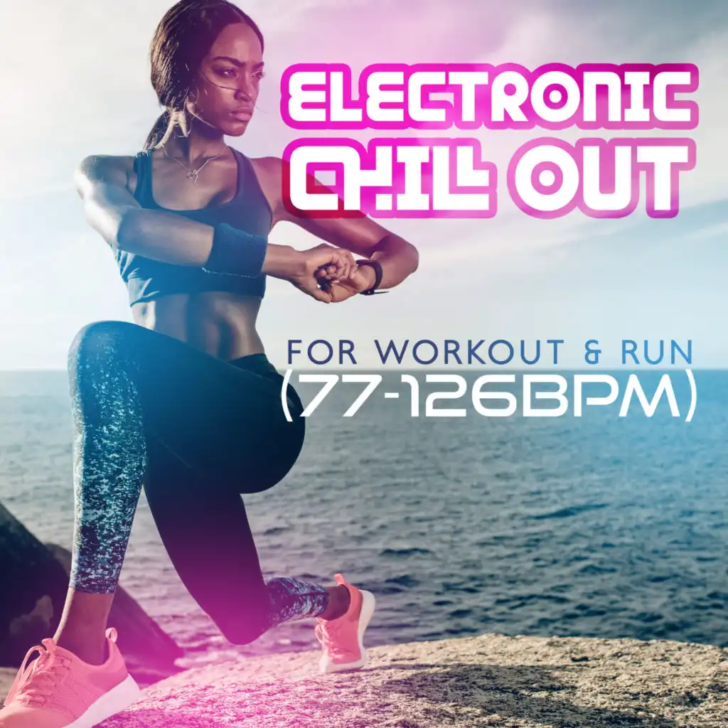 Electronic Chill Out for Workout & Run (77-126BPM): Best Fitness & Gym Motivation Music 2022 [feat. DJ Infinity Night]