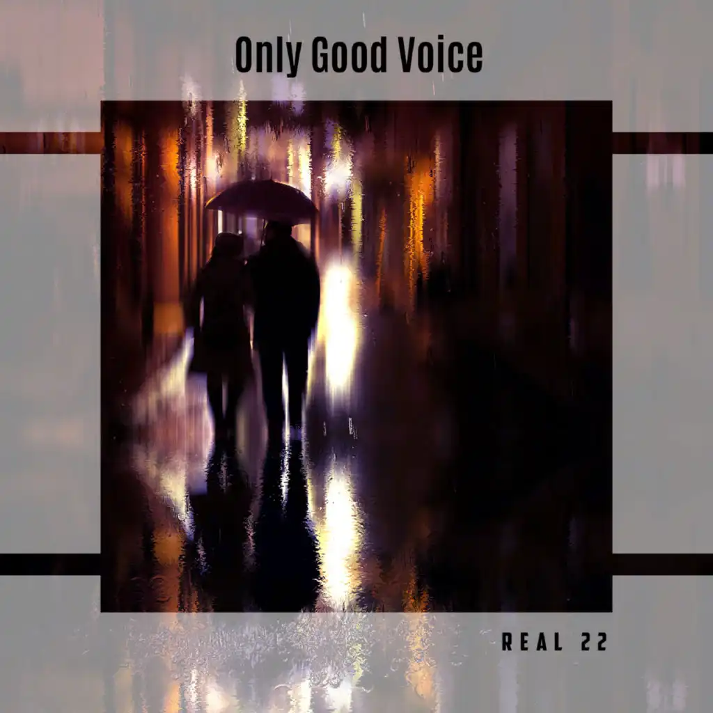 Only Good Voice Real 22