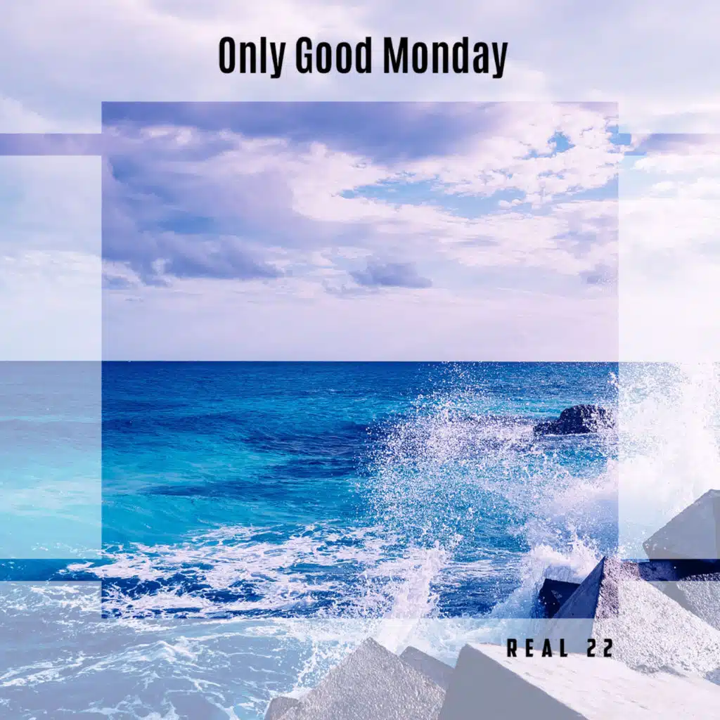Only Good Monday Real 22