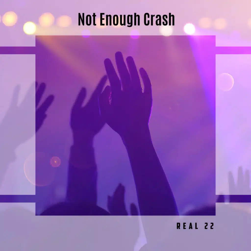 Not Enough Crash Real 22