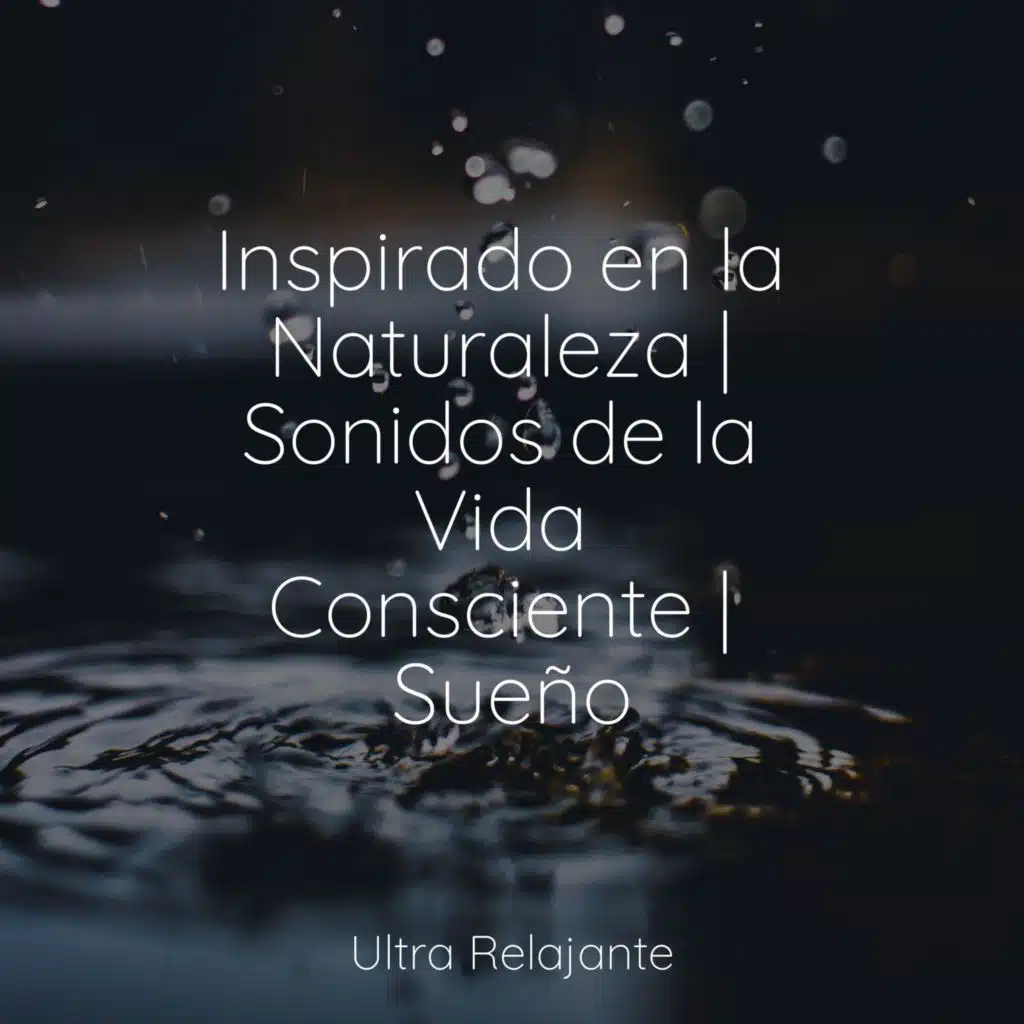 Inspirado en la Naturaleza | Sonidos de la Vida Consciente | Sueño