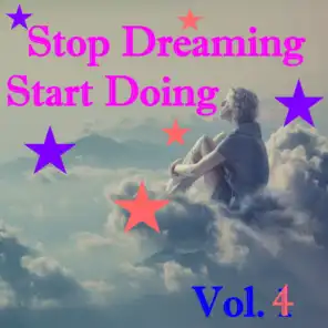 Stop Dreaming Start Doing, Vol. 4