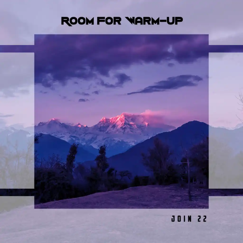 Room For Warm-Up Join 22