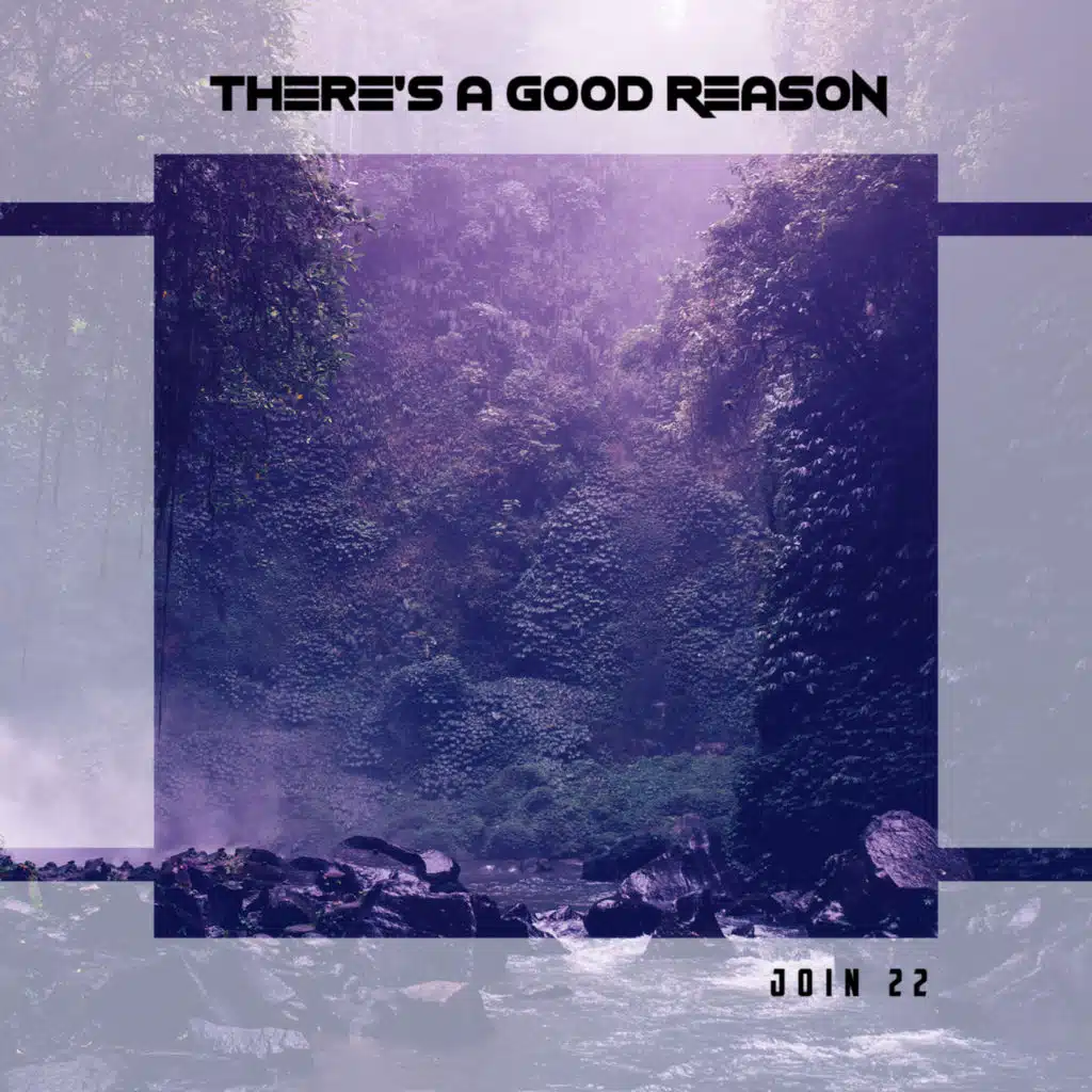 There's A Good Reason Join 22