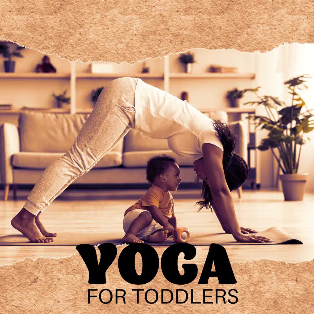 Yoga for Toddlers (Calming Music, First Yoga Poses, Strengthen Your Child's Muscles, Brain Development)