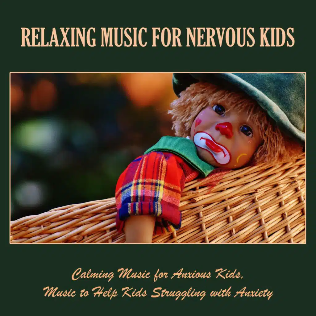 Relaxing Music for Nervous Kids: Calming Music for Anxious Kids, Music to Help Kids Struggling with Anxiety