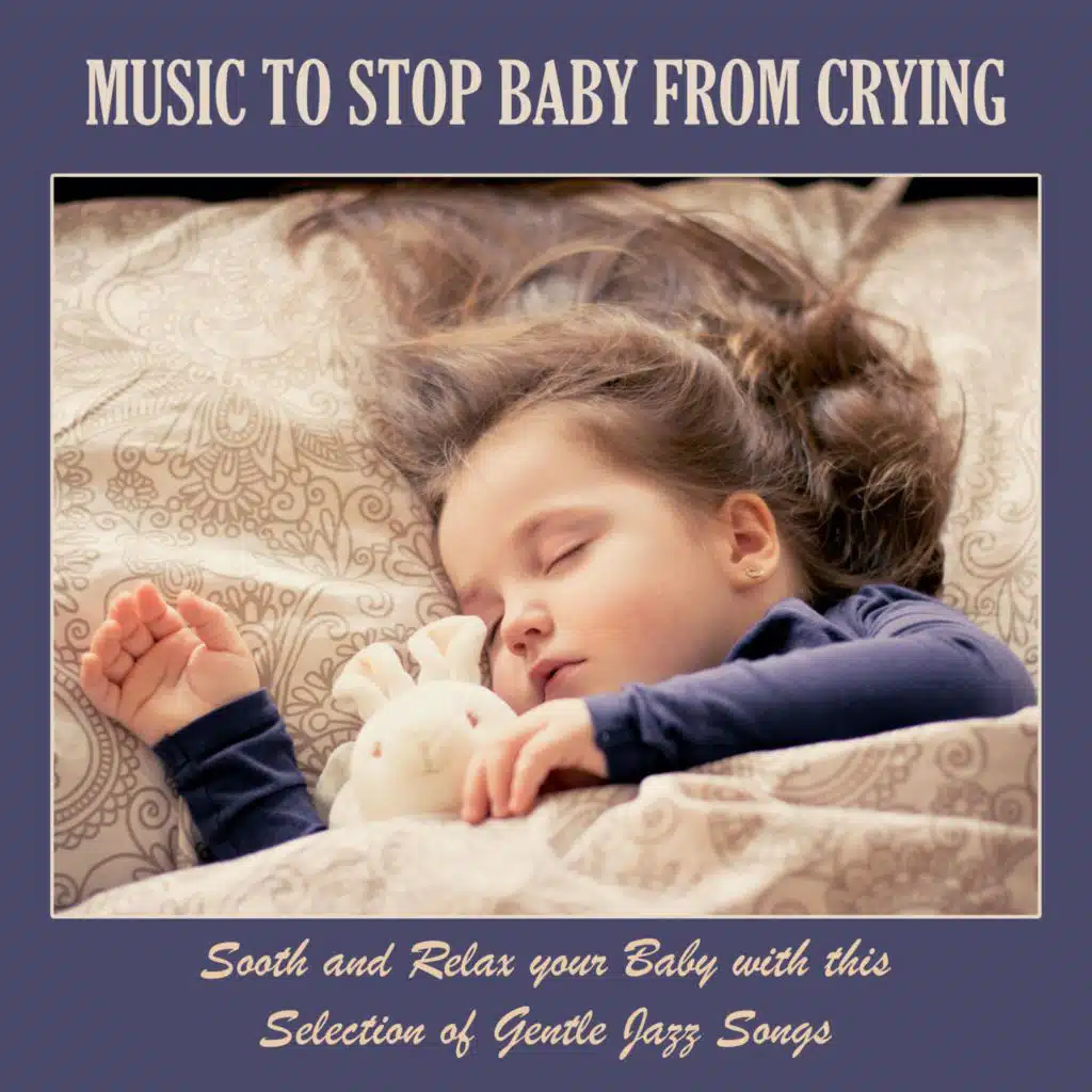 Music to Stop Baby from Crying: Sooth and Relax Your Baby with This Selection of Gentle Jazz Songs