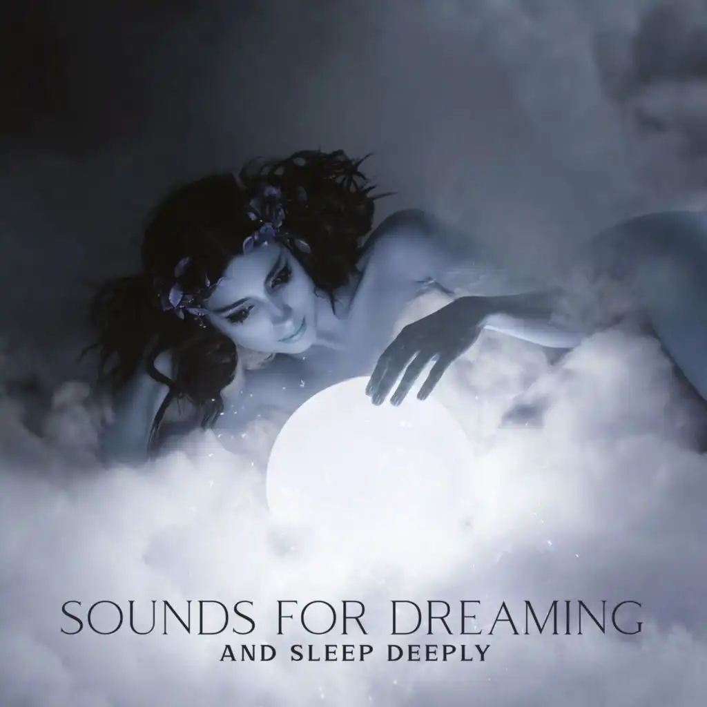 Sounds for Dreaming and Sleep Deeply – Fall Asleep Quickly: Absolute Sleep & Relaxing Music, Healing Meditation for Trouble Sleeping