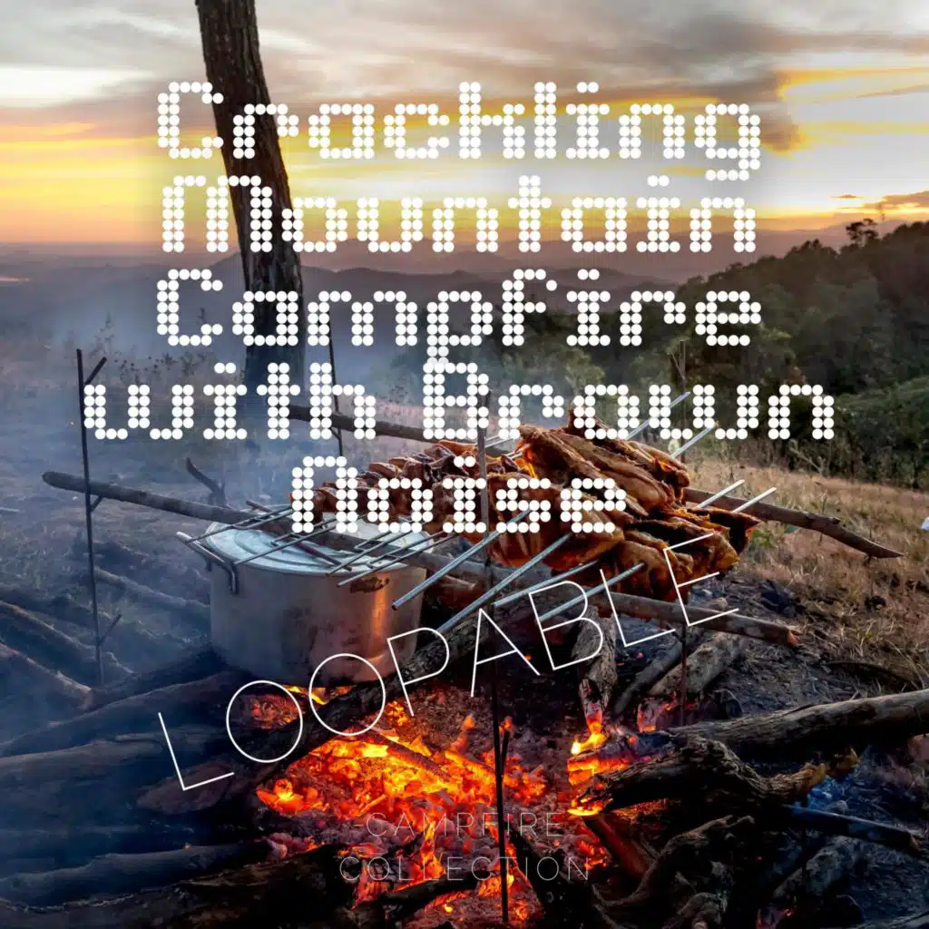 Crackling Mountain Campfire with Brown Noise, Loopable