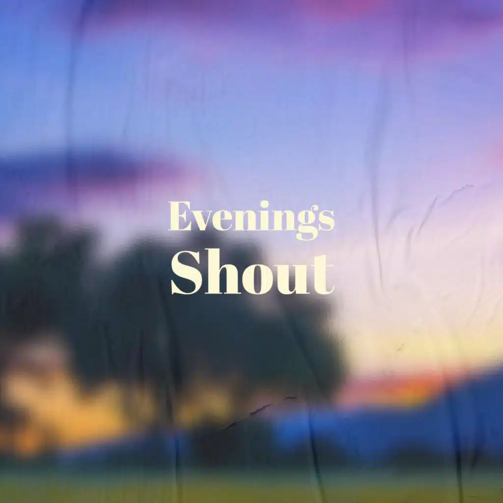 Evenings Shout