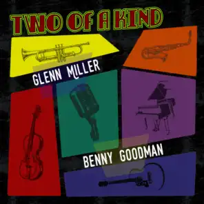 Two of a Kind: Glenn Miller & Benny Goodman