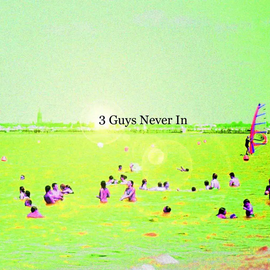 3 Guys Never In