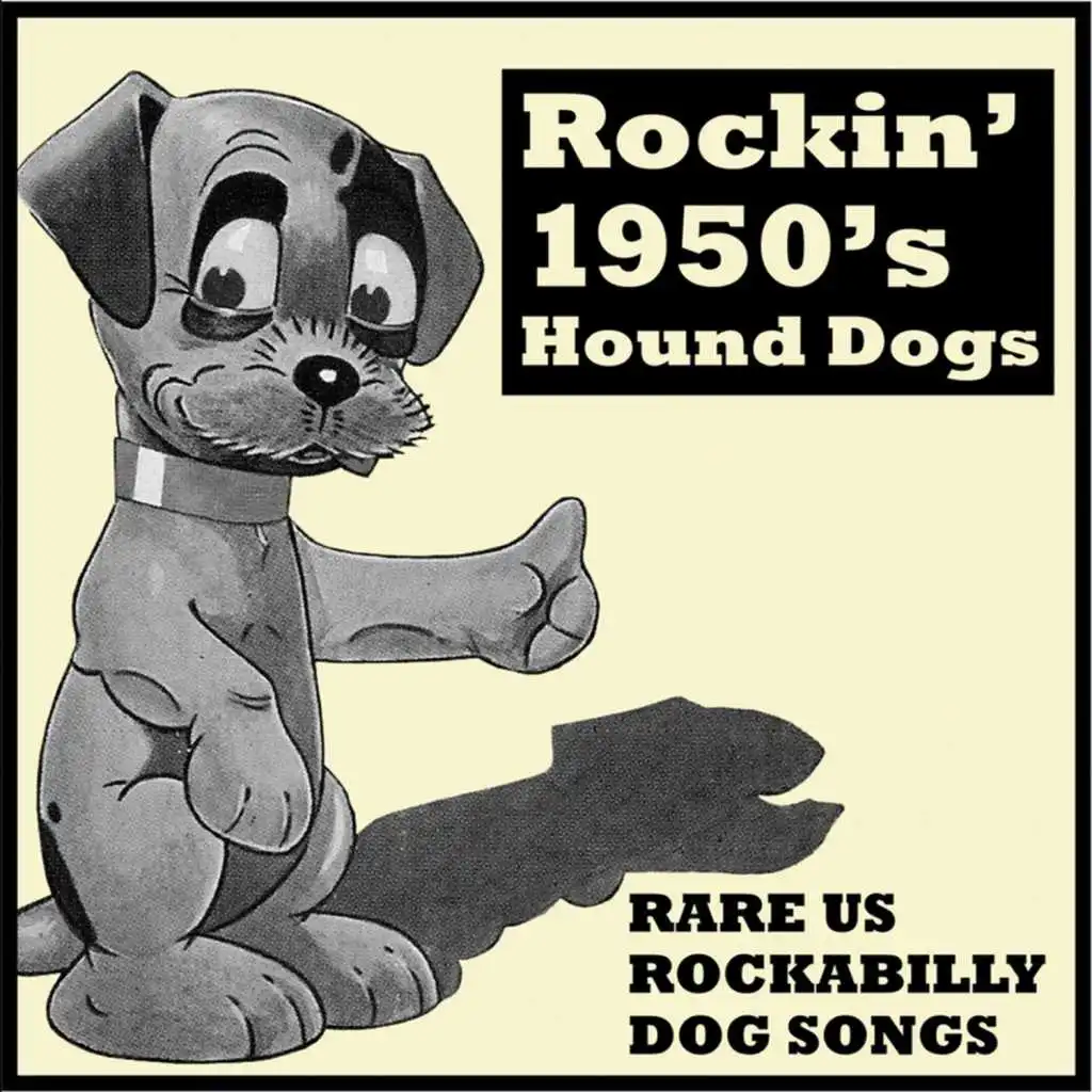 Rockin' 1950's Hound Dogs - Rare U. S. Rockabilly Dog Songs