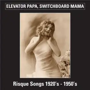Elevator Papa, Switchboard Mama (Risque Songs 1920's-1950's)