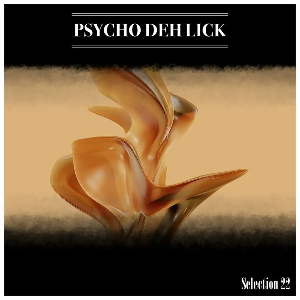 Psycho Deh Lick Selection 22