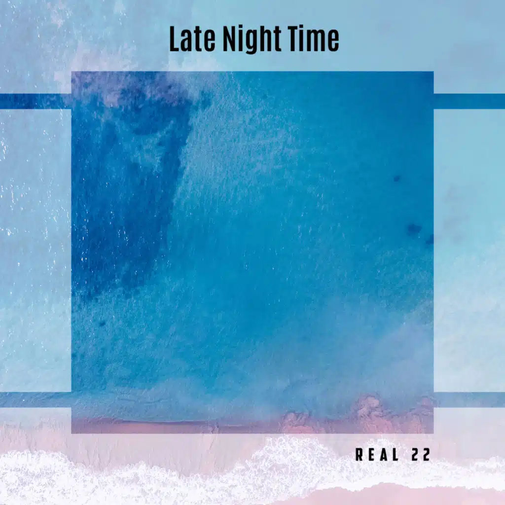 Late Night Time Real 22