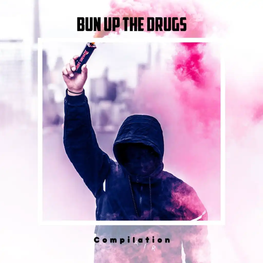 Bun Up The Drugs Compilation
