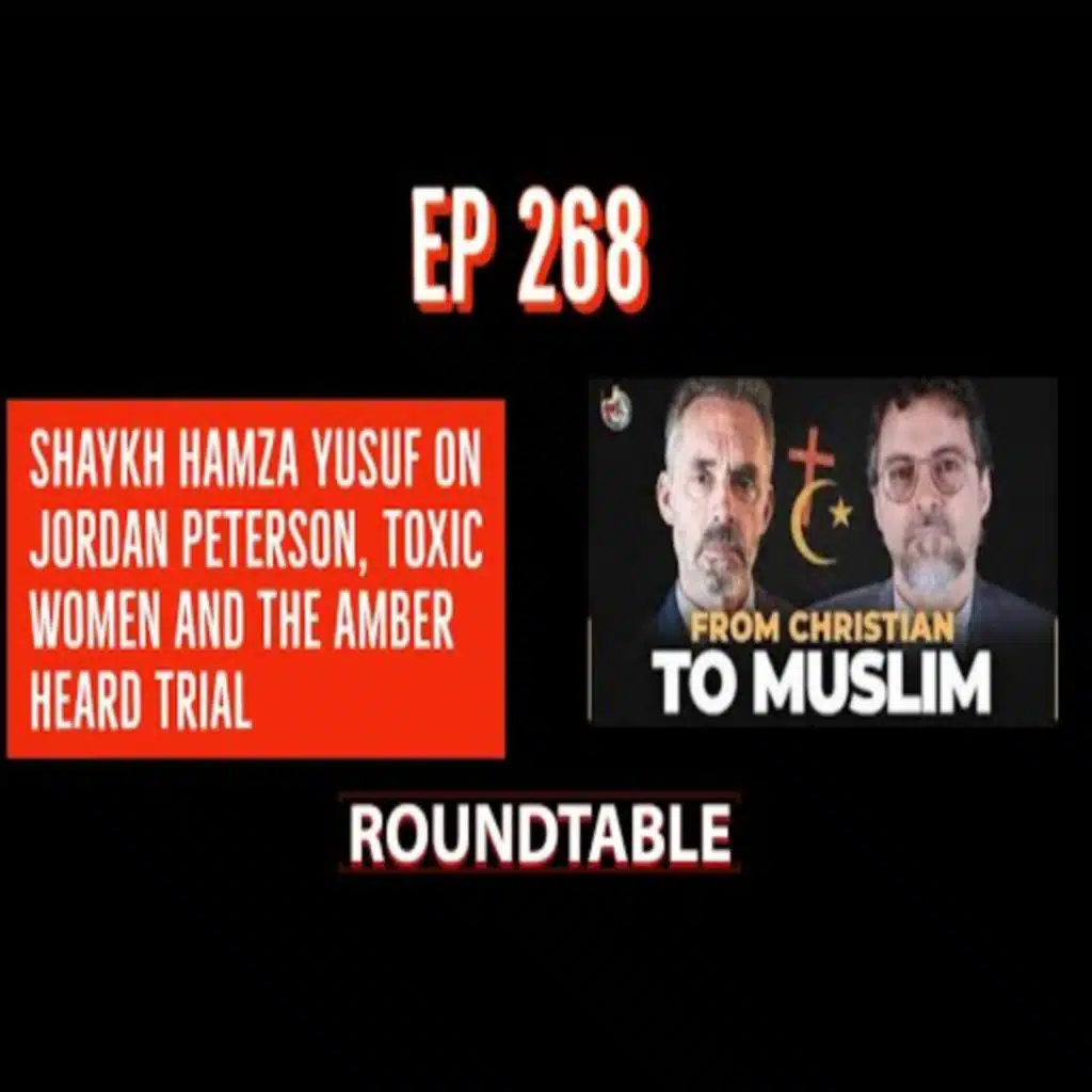 EP 268: Shaykh Hamza Yusuf on Jordan Peterson, Toxic Women and the Amber Heard Trial