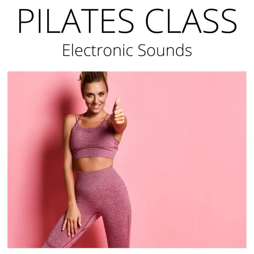Pilates Class: Electronic Sounds for Reformer Workout, Cadillac & Mat Pilates