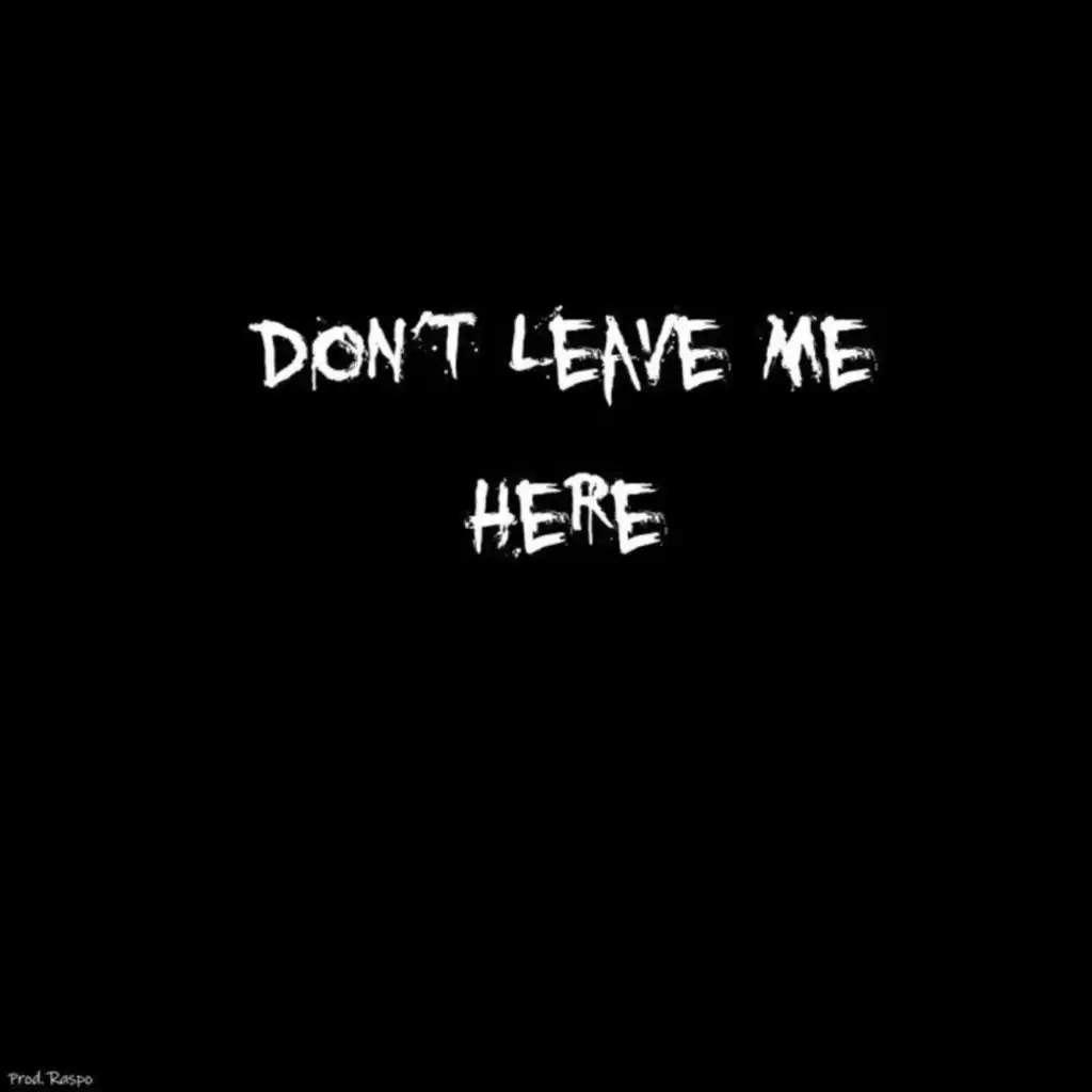 Don't leave me here