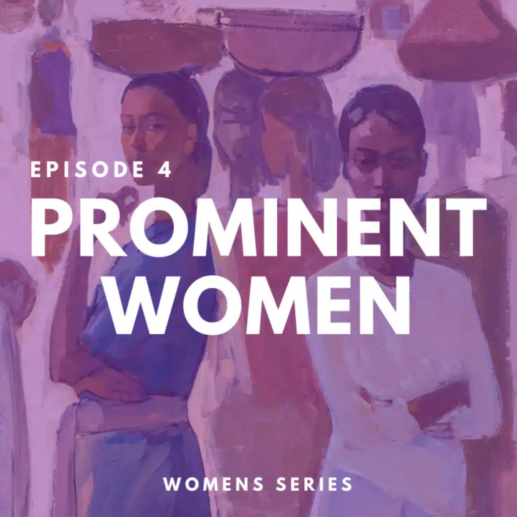 Episode 4 - Prominent Women