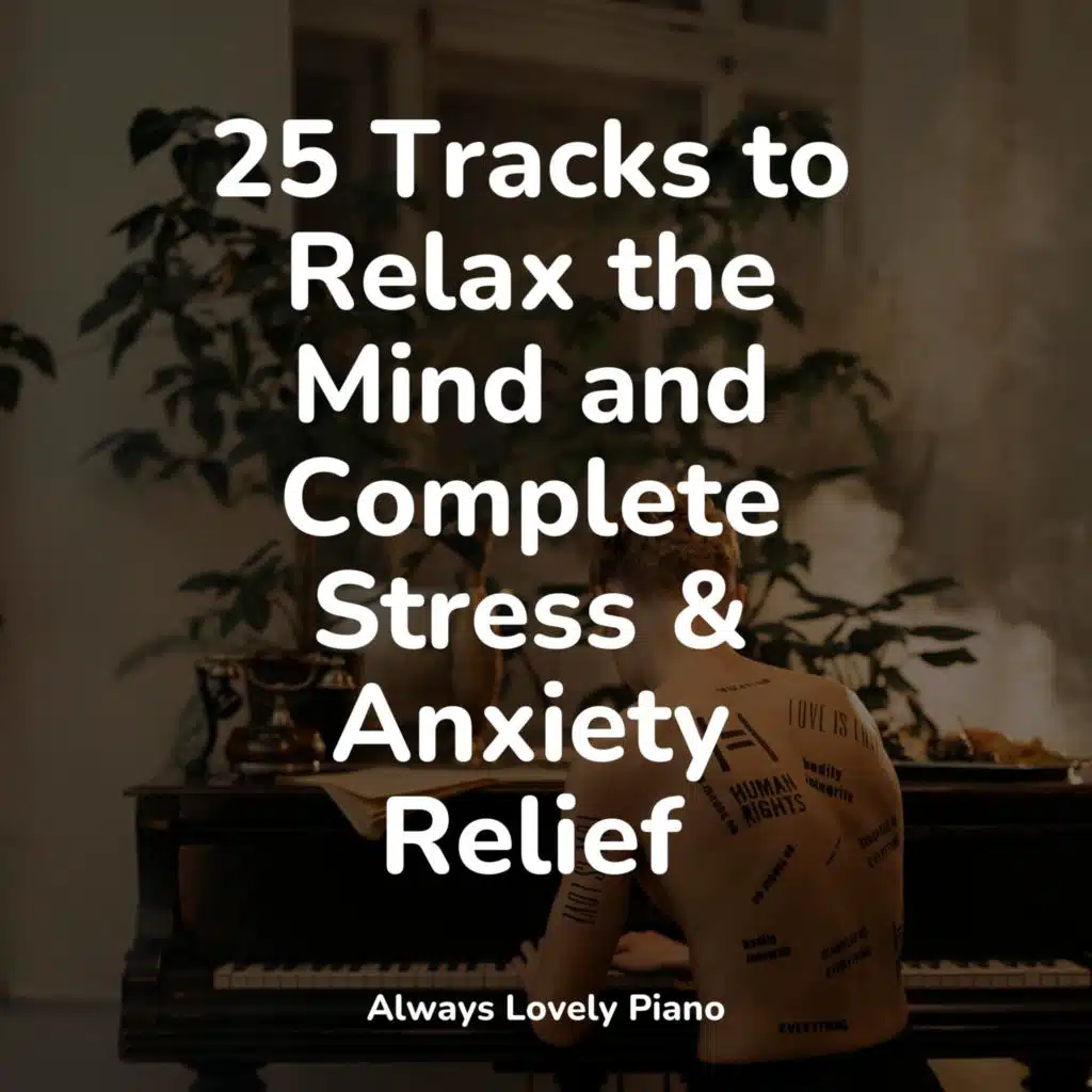 25 Tracks to Relax the Mind and Complete Stress & Anxiety Relief