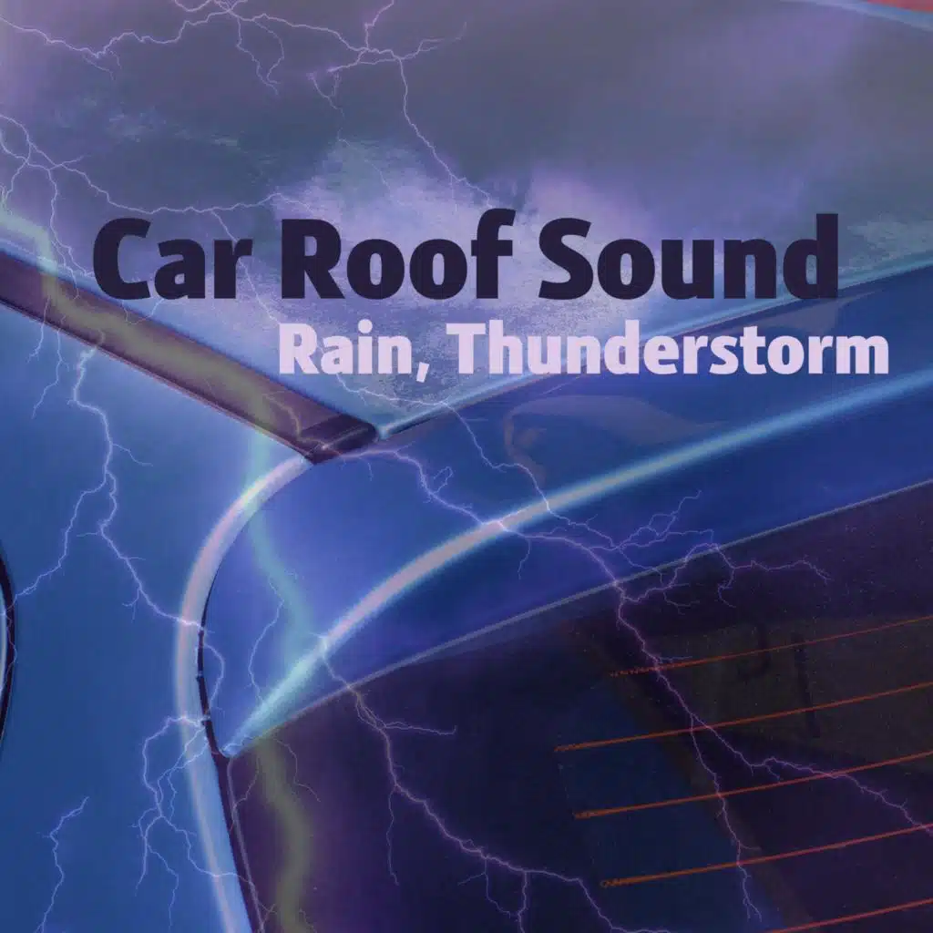 Car Roof Sound - Rain, Thunderstorm