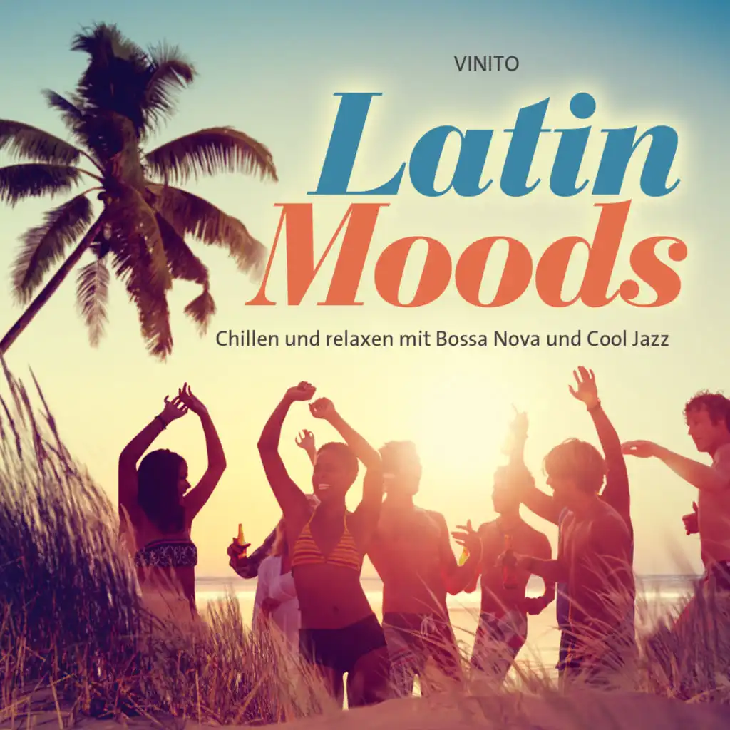 Latin Moods (Chillen und relaxen mit Bossa Nova und Cool Jazz)