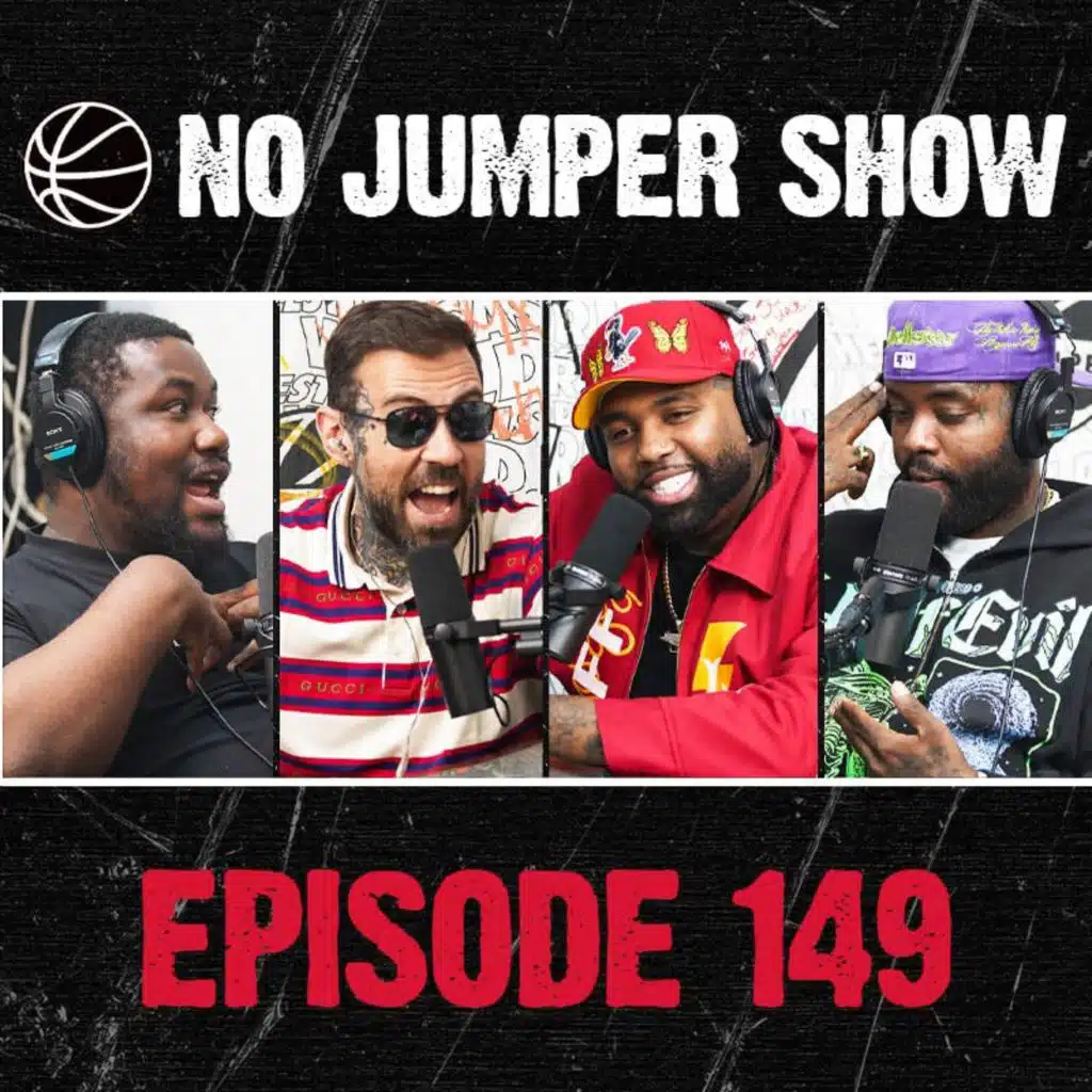 The No Jumper Show Ep. 149