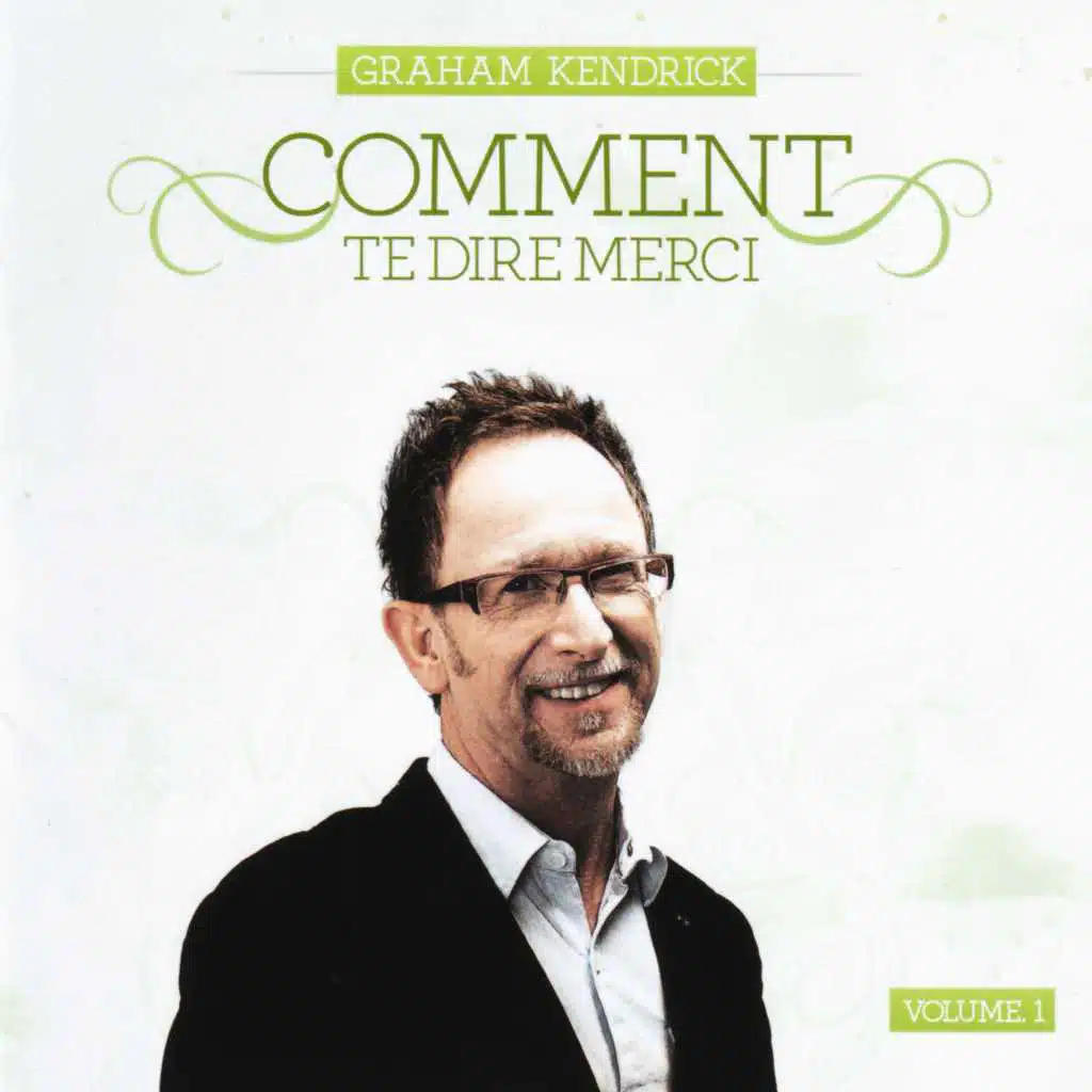 Graham Kendrick: Comment te dire merci, Vol. 1