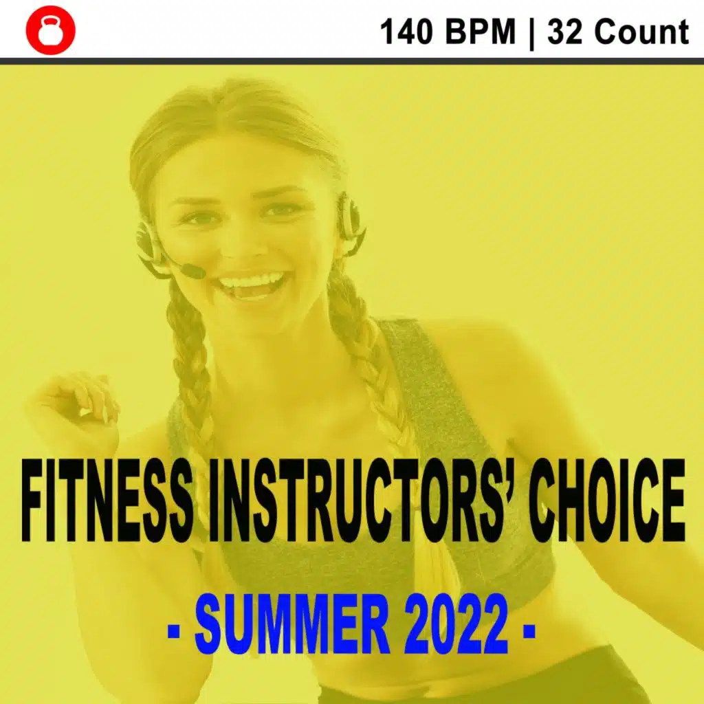 Fitness Instructors' Choice - Summer 2022 - (140 Bpm - 32 Count) [Powerful Motivated Music for Your High Intensity Interval Training] [Unmixed Workout Music Ideal for Gym, Jogging, Running, Cycling, Cardio and Fitness]