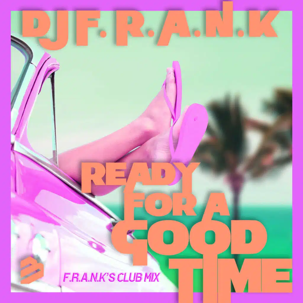 Ready For A Good Time (F.R.A.N.K's Club Mix)