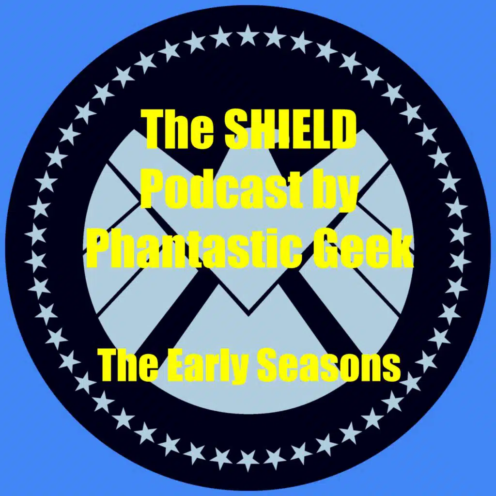 The Early Seasons of Agents of SHIELD Podcast by Phantastic Geek