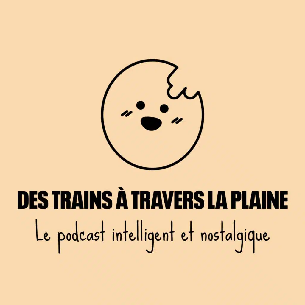 Des Trains à Travers la Plaine, un podcast à découvrir
